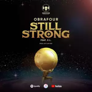 Obrafour - Still Strong ft. E.L (Prod. by Slimbo)